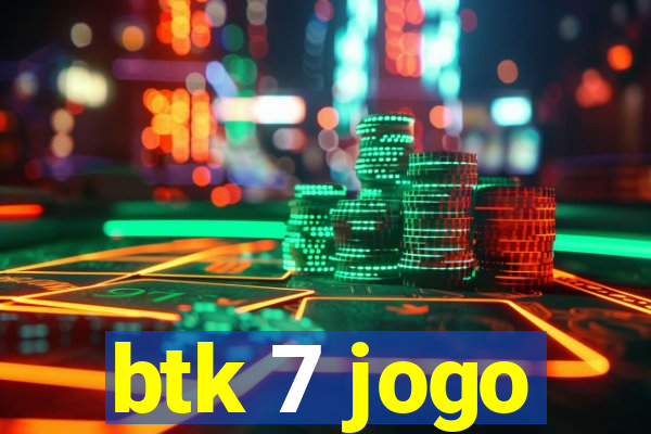 btk 7 jogo